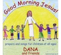 Dana and Friends - Good Morning Jesus