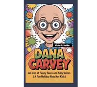 DANA CARVEY: An Icon of Funny Faces and Silly Voices (A Fun Holiday Read For Kids)