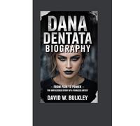 DANA DENTATA BIOGRAPHY: From Pain To Power - The Unfiltered Story Of A Fearless Artist