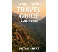 Dana, Jordan Travel Guide (Latest Edition): Top Attractions, Local Insights, Hidden Gems & Expert Tips