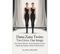 DANA ZANA TWINS: TWO LIVES, ONE IMAGE: How Shared Identity, Visual Discipline, and the Digital Age Shaped a Modern Phenomenon