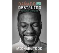 Dañado, pero no destruido. Del trauma al triunfo / Damaged but Not Destroyed. Fr om Trauma to Triumph: Del trauma al triunfo/ From Trauma to Triumph