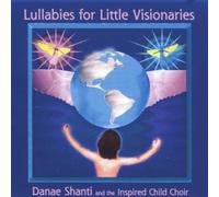 Danae Shanti & The Inspired Child Choir - Lullabies for Little Visionaries
