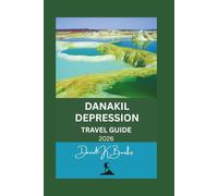 DANAKIL DEPRESSION TRAVEL GUIDE 2026: A Practical, Safety-Focused Guide to Ethiopia’s Extreme Landscape, Guided Expeditions, Real Risks, and Responsible Travel (World Atlas Guides)