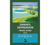 DANAKIL DEPRESSION TRAVEL GUIDE 2026: A Practical, Safety-Focused Guide to Ethiopia’s Extreme Landscape, Guided Expeditions, Real Risks, and Responsible Travel (World Atlas Guides)