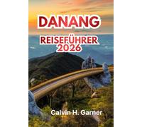 DANANG REISEFÜHRER 2026: Ihr vollständiger Leitfaden 2026 zu Danangs Stränden, Kultur, Essen, Sehenswürdigkeiten und praktischen Tipps zur Erkundung des Küstenparadies Vietnams