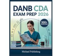 DANB CDA Exam Prep 2026: Exam Success Made Easy, 500+ Practice Questions, Comprehensive Answer Explanations, Complete Content Review, and Effective Study Techniques