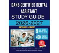 DANB CERTIFIED DENTAL ASSISTANT STUDY GUIDE 2026-2027: Build Clinical Confidence Through Chairside Procedures, Infection Control Practices, Patient ... and 450 Questions with Detailed Rationales
