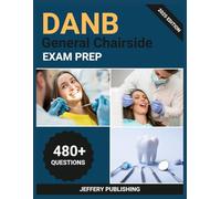 DANB General Chairside Exam Prep 2025: Comprehensive Test Prep with Practice Questions, Clinical Scenarios, and Essential Knowledge for Dental Assistant Certification Success