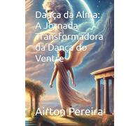 Dança da Alma: A Jornada Transformadora da Dança do Ventre
