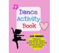 Dance Activity Book: Activity book for dancers | 100 pages of puzzles, writing prompts, mazes, coloring pages and more! | Gift for Dancers