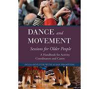 Dance and Movement Sessions for Older People: A Handbook for Activity Coordinators and Carers