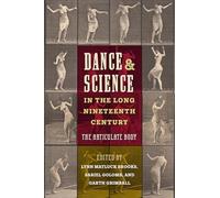 Dance and Science in the Long Nineteenth Century: The Articulate Body