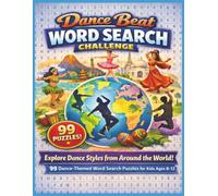 Dance Beat Word Search Challenge: 99 Dance-Themed Word Search Puzzles for Kids Ages 8-12 | A Fun Dance Puzzle Adventure for Kids Who Love Music and Movement