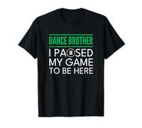 Dance Brother Bro Green I Paused My Game To Be Here Camiseta
