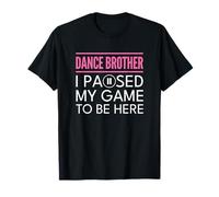 Dance Brother Bro Pink I Paused My Game To Be Here Camiseta