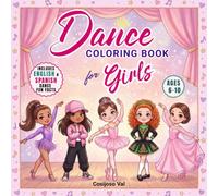 Dance Coloring Book for Girls: Ballerinas, Ballet, Jazz, Dance Recitals, and More for Young Dancers Ages 6-10