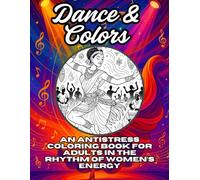 Dance & Colors: An Antistress Coloring Book for Adults in the Rhythm of Women’s Energy