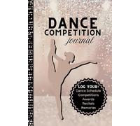 Dance Competition Journal: Gift for Dancers to Log Memories, Costumes, Dances, Awards, and Keepsakes