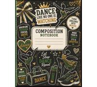 Dance Composition Notebook: Wide Ruled, 120 Lined Pages - Green and Gold Dance Journal for Dancers, School Teams, Coaches, and Studio Life