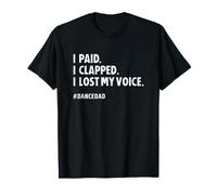 Dance Dad I Paid I Clapped I Lost My Voice Funny Camiseta