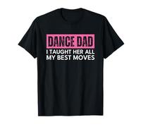 Dance Dad I Taught Her All My Best Moves Pink Camiseta