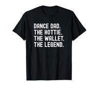 Dance Dad The Hottie The Wallet The Legend Funny Camiseta