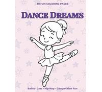 Dance Dreams Coloring Book for Kids Ages 4-8: Ballet, Jazz, Hip Hop and Competition Dance Coloring Pages: Ballet, Jazz, Hip Hop & Competition Dance Fun for Kids