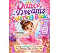 Dance Dreams Coloring Book: Fun Inspiring and Relaxing Coloring Pages for Girls Who Love Ballet and Dance: A Magical Collection of Beautiful Dance ... Ballet Fun Creativity and Inspiring Moments