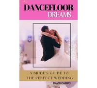 Dance Floor Dreams: A Bride’s Guide to the Perfect Wedding