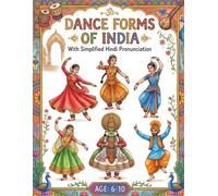 Dance Forms of India Colouring Book: Bringing India's Traditional Performing Arts to Life Through Colour, Simple Facts, and a Little Bit of Fun - For Ages 5 to 10