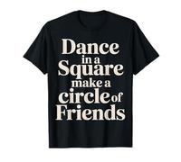 Dance In A Square Make A Circle of Friends - Camiseta