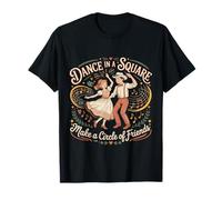 Dance In A Square Make A Circle of Friends |- Camiseta