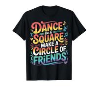 Dance In A Square Make A Circle of Friends - Camiseta gráfica económica