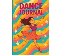 Dance Journal for Girls: A Fun & Inspiring Notebook for Young Dancers: Track Your Dance Goals, Routines, Practice, and Progress - Perfect Gift for Ballet, Jazz, Hip-Hop, and More | Ages 8-16