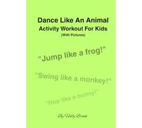 Dance Like An Animal: Activity Workout For Kids (Dance Like An Animal Workout)