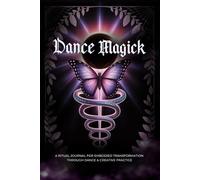 Dance Magick: A Ritual Planner and Creative Journal for Growth, Creativity, and Embodiment