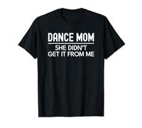 Dance Mom She Didn'T Get It from Me Funny Camiseta