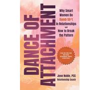 Dance of Attachment: Why Smart Women Do Dumb Sh*t in Relationships and How to Break the Pattern