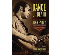 Dance of Death: The Life of John Fahey, American Guitarist