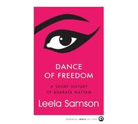Dance of Freedom: A Short History of Bharata Natyam