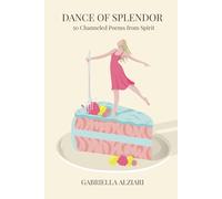 Dance of Splendor: 50 Channeled Poems from Spirit