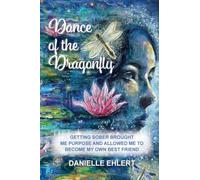 Dance of the Dragonfly: Getting Sober Brought Me Purpose and Allowed Me to Become My Own Best Friend