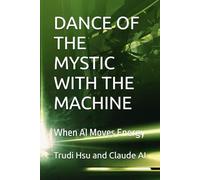 DANCE OF THE MYSTIC WITH THE MACHINE: When AI Moves Energy