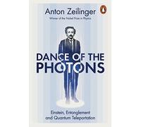 Dance of the Photons: Einstein, Entanglement and Quantum Teleportation