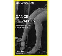 Dance of Values: Sergei Eisenstein's Capital Project (Think Art)