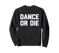 Dance Or Die - Bailarina sarcástica Divertida Sudadera