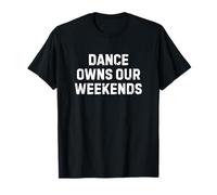 Dance Owns Our Weekends Mom Dad Bro Sis Family Camiseta