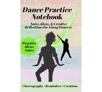 Dance Practice Notebook: Class Notes, Routines, and Creative Reflections for Young Dancers