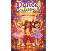 Dance Stars Story Collection: Ten Inspiring Dance Stories for Girls Ages 6-7 About Confidence, Practice, and Believing in Yourself